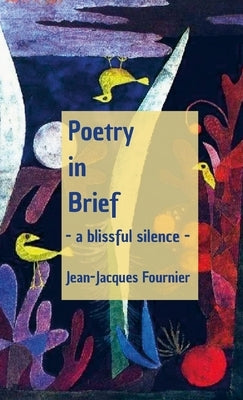 Poetry in Brief - a blissful silence - by Fournier, Jean-Jacques
