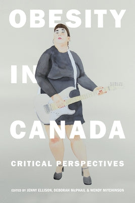 Obesity in Canada: Critical Perspectives by Ellison, Jenny