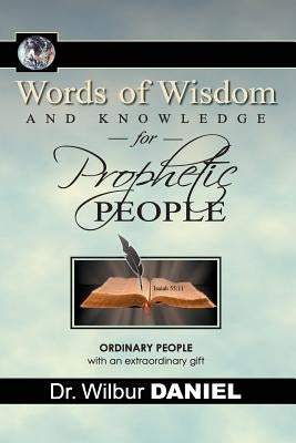 Words of Wisdom and knowledge for Prophetic People by Daniel, Wilbur