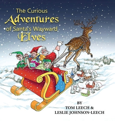 The Curious Adventures of Santa's Wayward Elves by Leech, Tom
