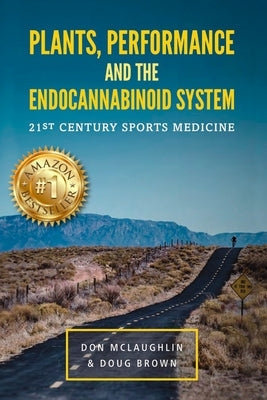 Plant, Performance and the Endocannabinoid System: 21st Century Sports Medicine by Brown, Doug