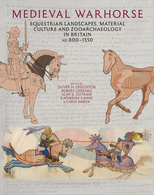 Medieval Warhorse: Equestrian Landscapes, Material Culture and Zooarchaeology in Britain, AD 800-1550 by Creighton, Oliver H.