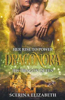 Dragonora: Her Rise To Power & His Dragon Queen by Elizabeth, Scerina