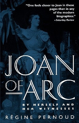 Joan of Arc: By Herself and Her Witnesses by Pernoud, Regine