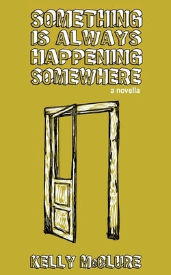 Something Is Always Happening Somewhere by McClure, Kelly