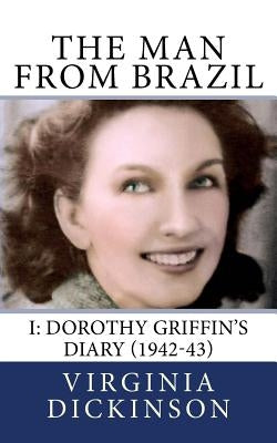 The Man From Brazil 1942-43: Dorothy Griffin's Diary by Griffin, Dorothy