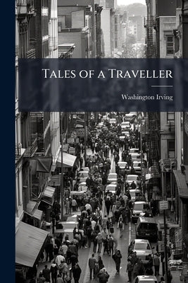 Tales of a Traveller: And, Abbotsford and Newstead Abbey by Irving, Washington