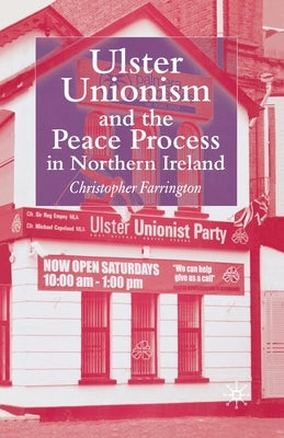 Ulster Unionism and the Peace Process in Northern Ireland by Farrington, C.