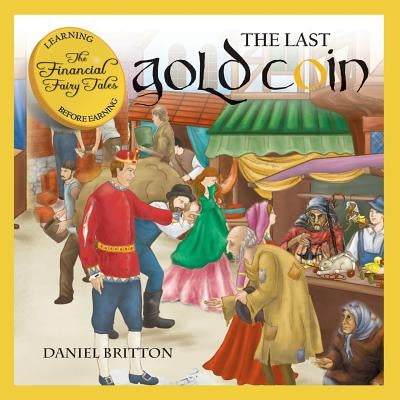The Financial Fairy Tales: The Last Gold Coin by Britton, Daniel
