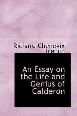 An Essay on the Life and Genius of Calderon by Trench, Richard Chenevix