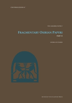Fragmentary Osirian Papyri: Part II Volume 47 by Kucharek, Andrea