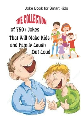 Joke Book for Smart Kids: The Collection of 750+ Jokes That Will Make Kids and Family Laugh Out Loud by Krieg, Paul