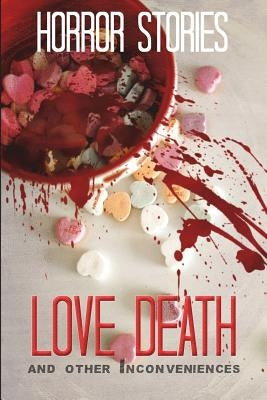 Love, Death, and other Inconveniences: Horror Stories of Love and Loss by Maloney, David