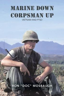 Marine Down, Corpsman Up: Vietnam and Ptsd by Mosbaugh, Ron Doc