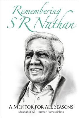 Remembering S R Nathan: A Mentor for All Seasons by Ali Mushahid