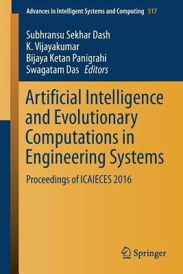 Artificial Intelligence and Evolutionary Computations in Engineering Systems: Proceedings of Icaieces 2016 by Dash, Subhransu Sekhar