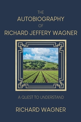 The Autobiography of Richard Jeffery Wagner: A quest to understand by Wagner, Richard
