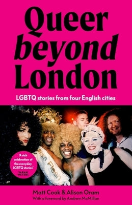 Queer Beyond London: LGBTQ Stories from Four English Cities by Cook, Matt