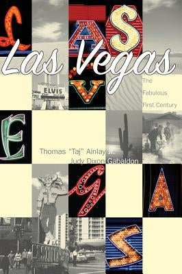 Las Vegas: The Fabulous First Century by Ainlay, Thomas Taj, Jr.