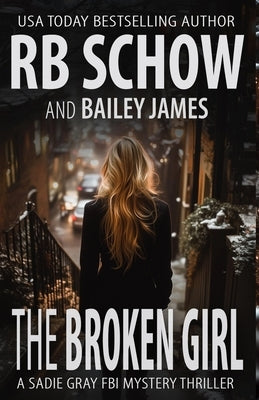 The Broken Girl: A Sadie Gray FBI Mystery Series by James, Bailey