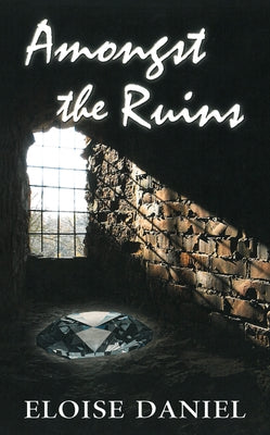 Amongst the Ruins by Daniel, Eloise
