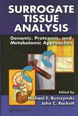 Surrogate Tissue Analysis: Genomic, Proteomic, and Metabolomic Approaches by Burczynski, Michael E.