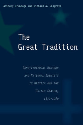 The Great Tradition: Constitutional History and National Identity in Britain and the United States, 1870-1960 by Brundage, Anthony