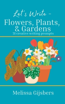 Flowers, Gardens & Plants by Gijsbers, Melissa
