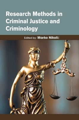 Research Methods in Criminal Justice and Criminology by Nikolic, Marko