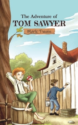 The Adventures of Tom Sawyer: A story of a mischievous child and his escapade of treasure and ghosts by Mark Twain. by Twain, Mark