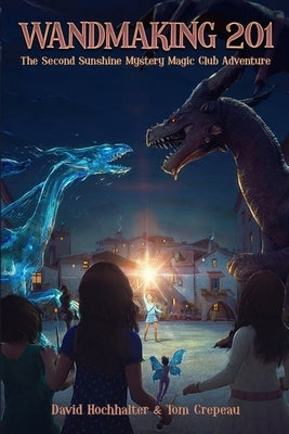 Wandmaking 201: The second Sunshine Mystery Magic Club adventure by Crepeau, Tom