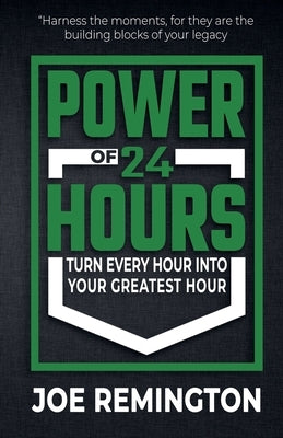 The Power of 24 Hours by Remington, Joe