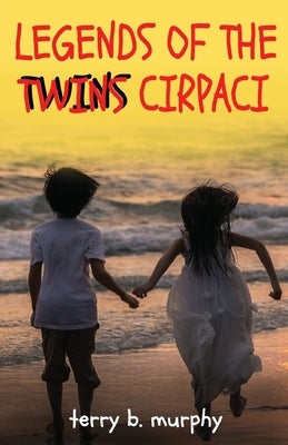 Legends of the Twins Cirpaci by Murphy, Terry B.