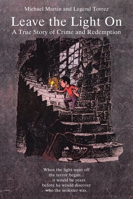 Leave the Light On: A True Story of Crime and Redemption by Martin, Michael