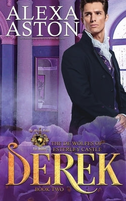 Derek: The de Wolfes of Esterley Castle by Aston, Alexa