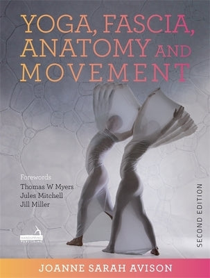 Yoga, Fascia, Anatomy and Movement, Second Edition by Avison, Joanne