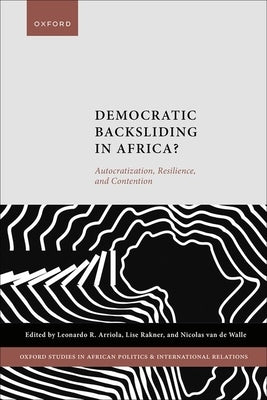 Democratic Backsliding in Africa?: Autocratization, Resilience, and Contention by Arriola, Leonardo R.