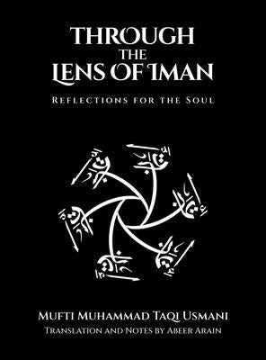 Through the Lens of Iman: Reflections for the Soul by Usmani, Mufti Muhammad Taqi