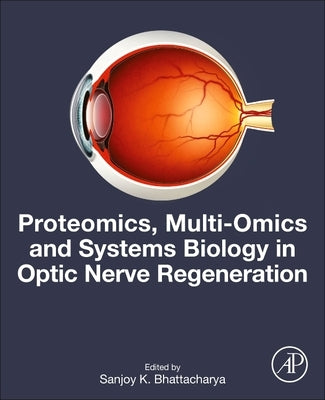 Proteomics, Multi-Omics and Systems Biology in Optic Nerve Regeneration by Bhattacharya, Sanjoy K.