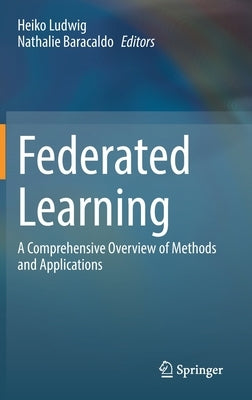 Federated Learning: A Comprehensive Overview of Methods and Applications by Ludwig, Heiko