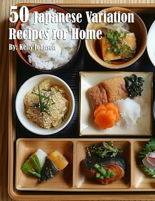50 Japanese Variation Recipes for Home by Johnson, Kelly