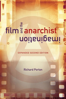 Film and the Anarchist Imagination: Expanded Second Edition by Porton, Richard