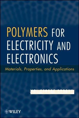 Polymers for Electricity and Electronics: Materials, Properties, and Applications by Drobny, Jiri George
