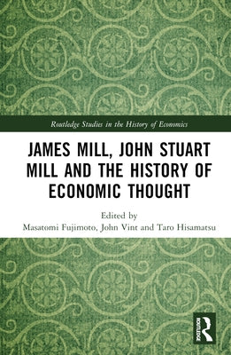 James Mill, John Stuart Mill, and the History of Economic Thought by Fujimoto, Masatomi