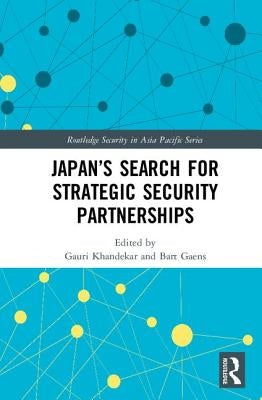 Japan�s Search for Strategic Security Partnerships by Khandekar, Gauri
