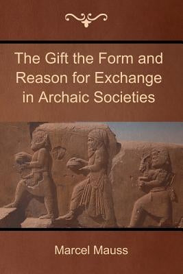 The Gift the Form and Reason for Exchange in Archaic Societies by Mauss, Marcel