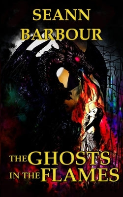 The Ghosts in the Flames by Barbour, Seann