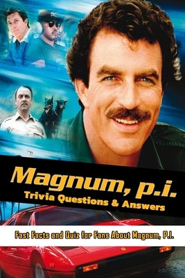 Magnum P.I. Trivia Questions & Answers: Fast Facts and Quiz for Fans About Magnum, P.I.: Magnum, P.I. Memories Are Forever by Rivera, Nayelly