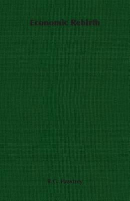 Economic Rebirth by Hawtrey, R. G.