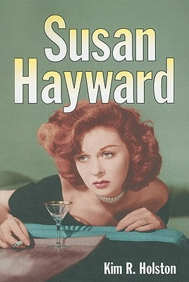 Susan Hayward: Her Films and Life by Holston, Kim R.